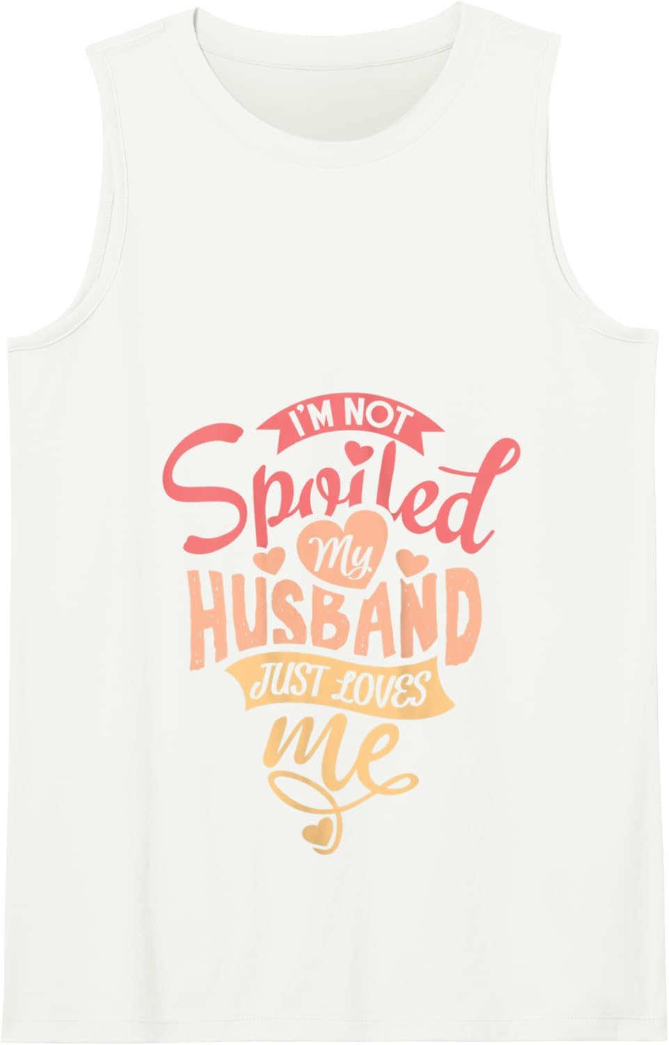 Womens I'm Not Spoiled My Husband Just Loves Me. For Funny Mom's Tank Top - White