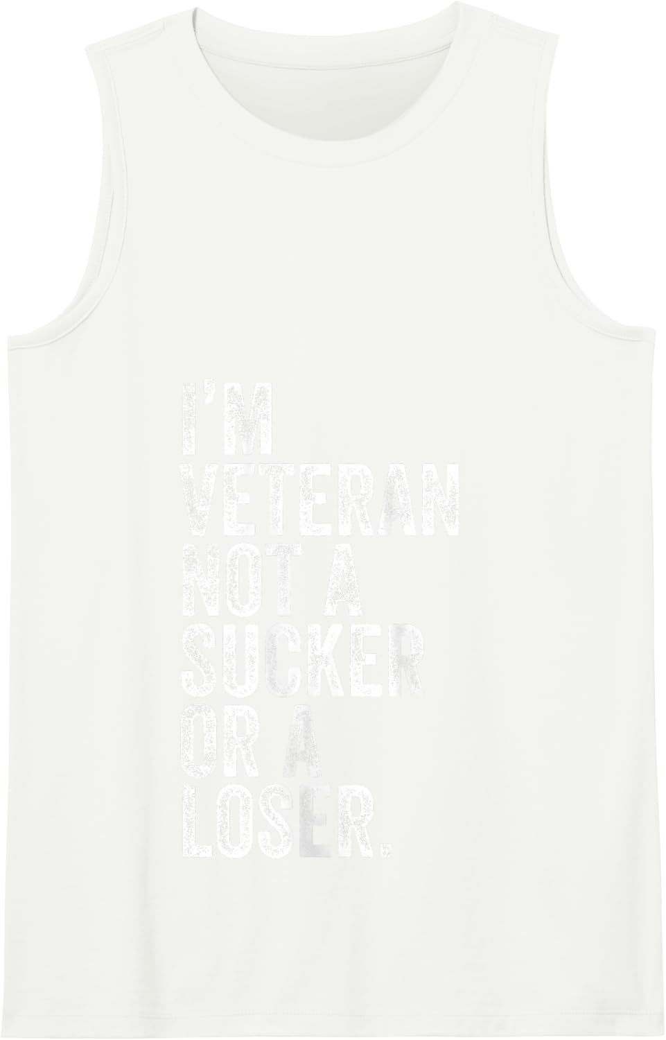 I'm A Veteran Not A Sucker Or A Loser Patriotic Quotes Tank Top - White