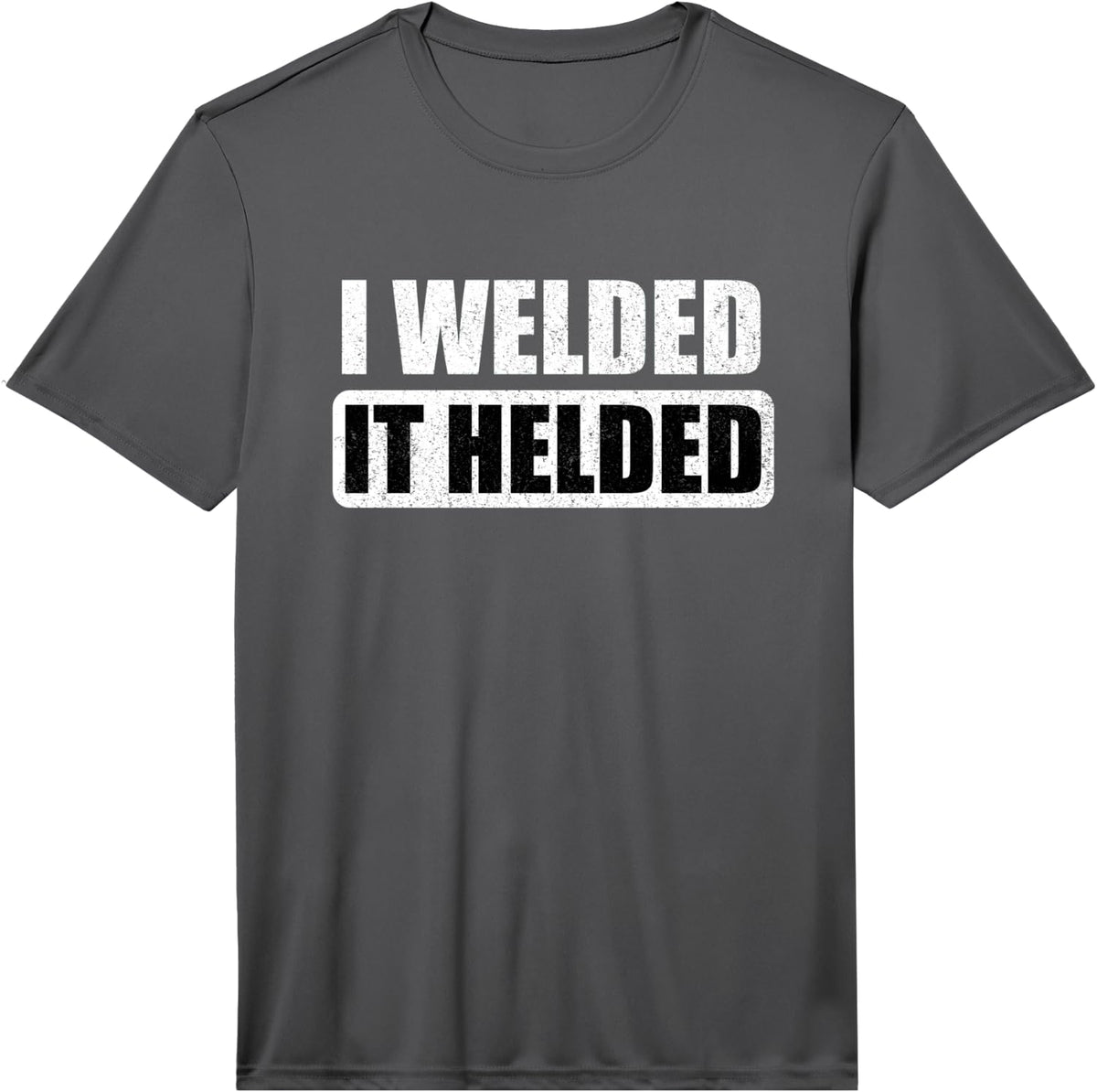 I Welded It Helded Performance T-Shirt - Asphalt Grey