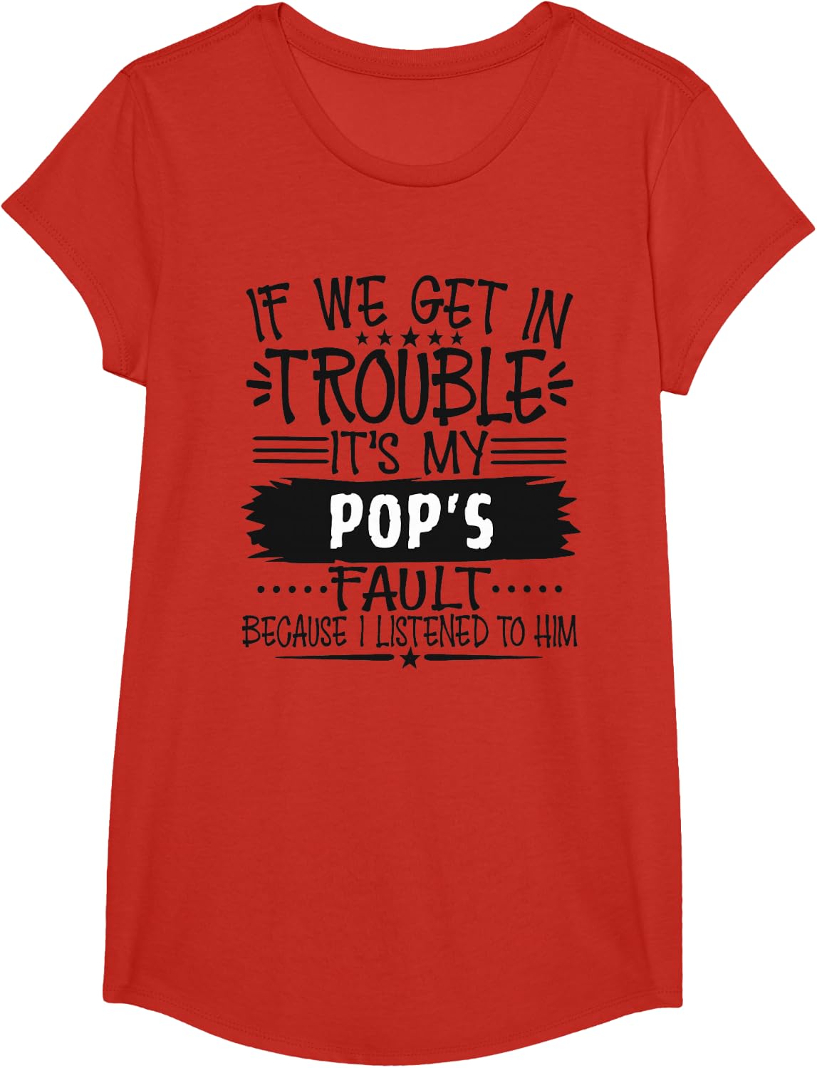If We Get In Trouble It's My Pop's Fault Because Funny T-Shirt - Girls Red