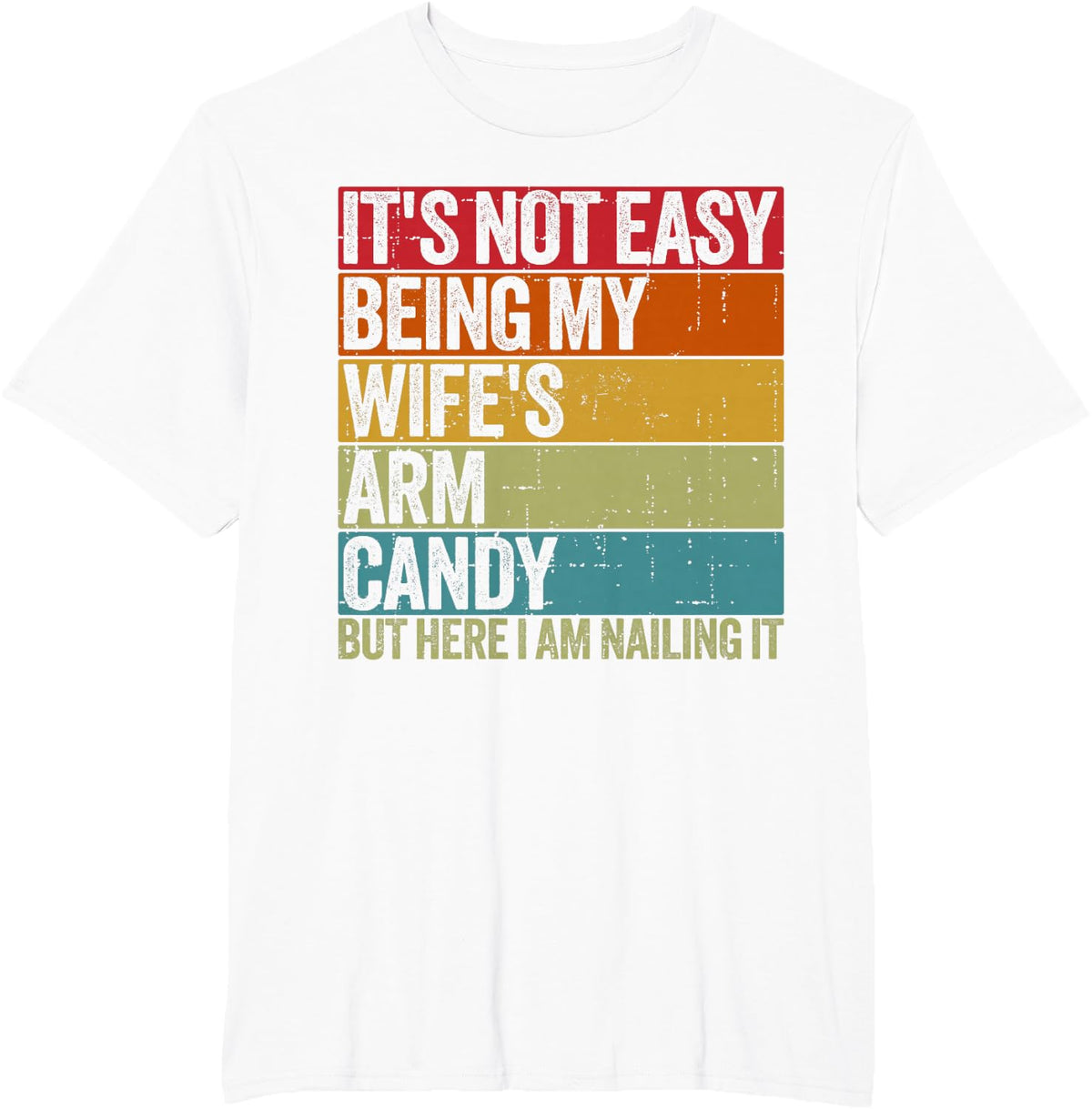 It's Not Easy Being My Wife's Arm Candy Retro Funny Husband T-Shirt - White
