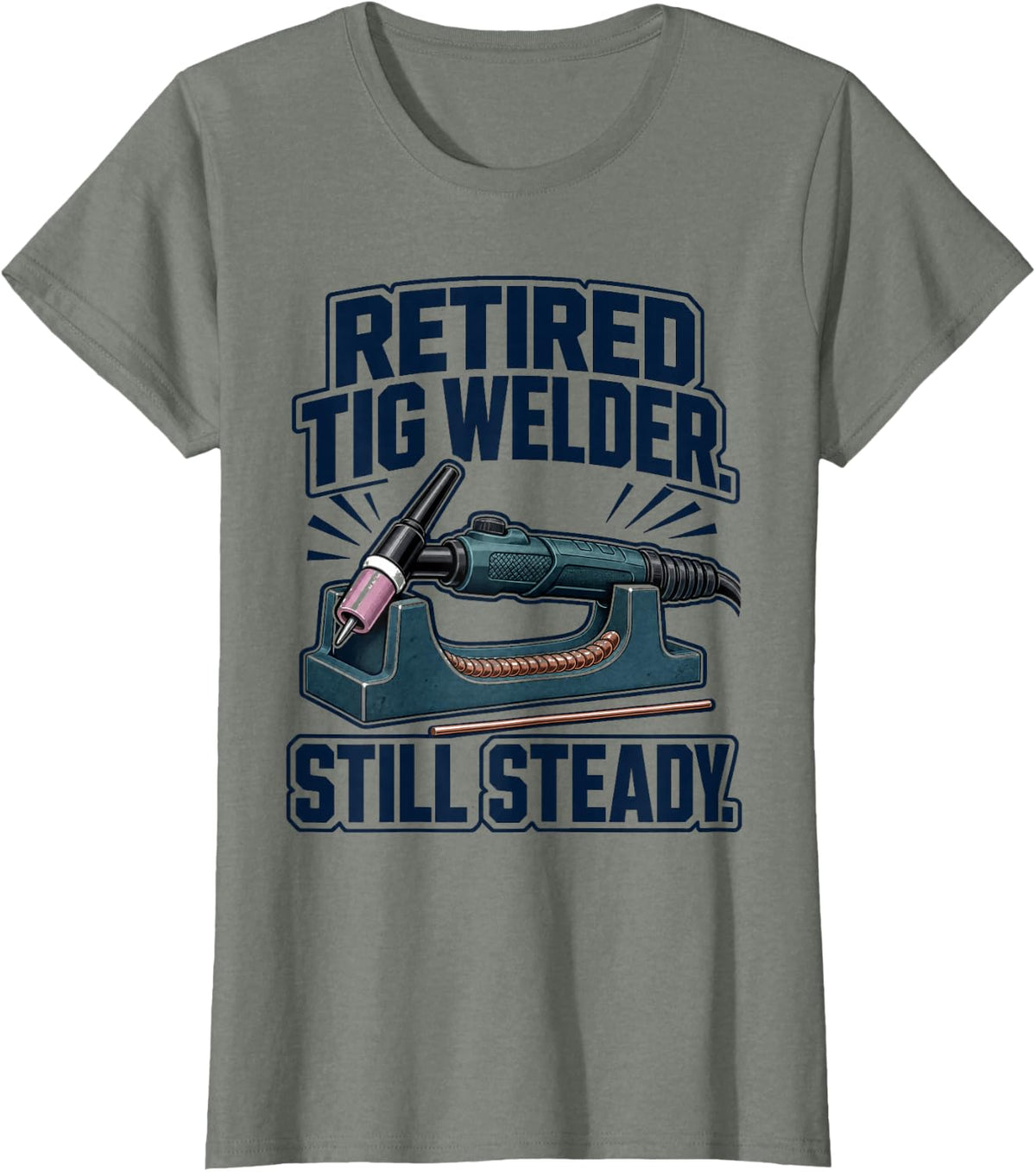 Retired TIG Welder Still Steady Arc Welding T-Shirt - Olive Heather