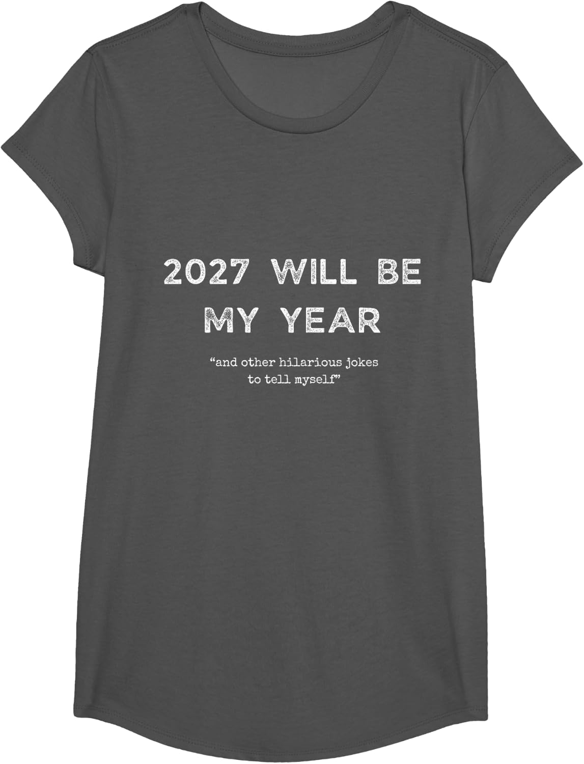 2027 Will Be My Year and Other Hilarious Joke to Tell Myself T-Shirt - Girls Asphalt Grey