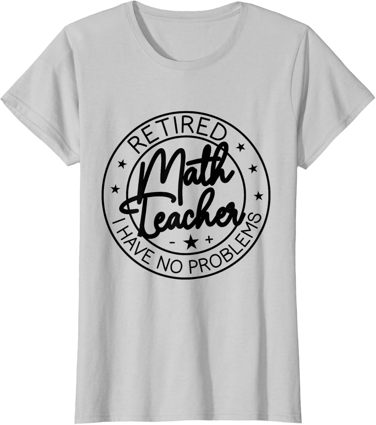 Retired Math Teacher i Have no Problem Funny Retirement T-Shirt - Silver Grey