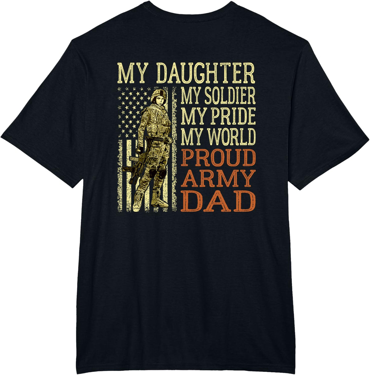 My Daughter My Soldier My Pride My World - Proud Army Dad T-Shirt - Black