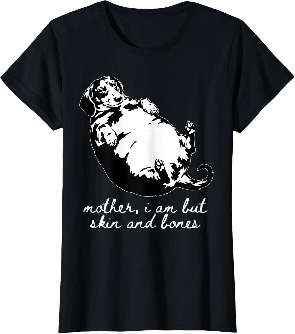 Funny Fat Dachshund Mother I Am But Skin and Bones 90s Dog T-Shirt - Black