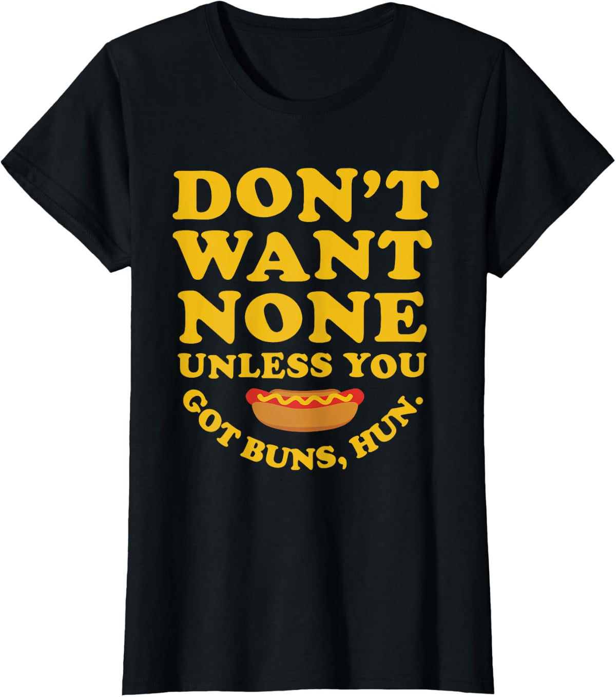 Don't Want None Unless You Got Buns, Hun. Apparel T-Shirt - Black