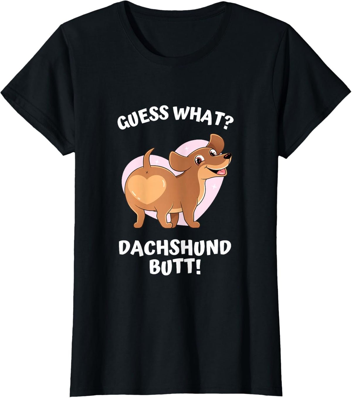 Cute Dog Lover, Guess What? Dachshund Butt! T-Shirt - Black