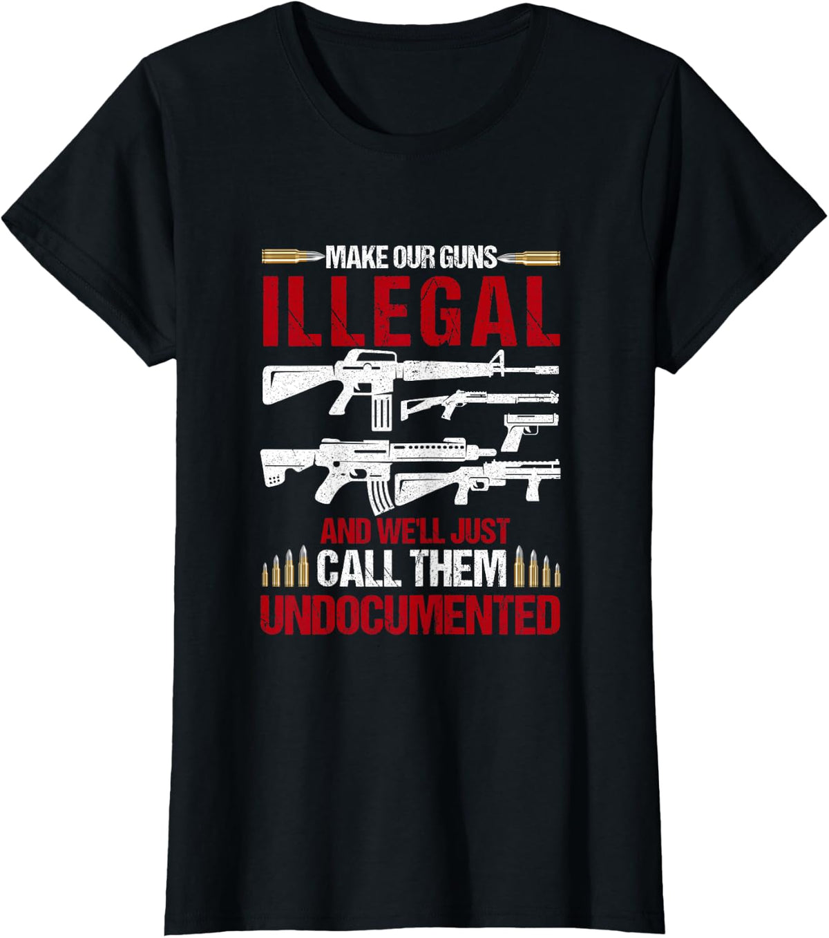Make Our Guns Illegal And We'll Just Call Them Undocumented T-Shirt - Black