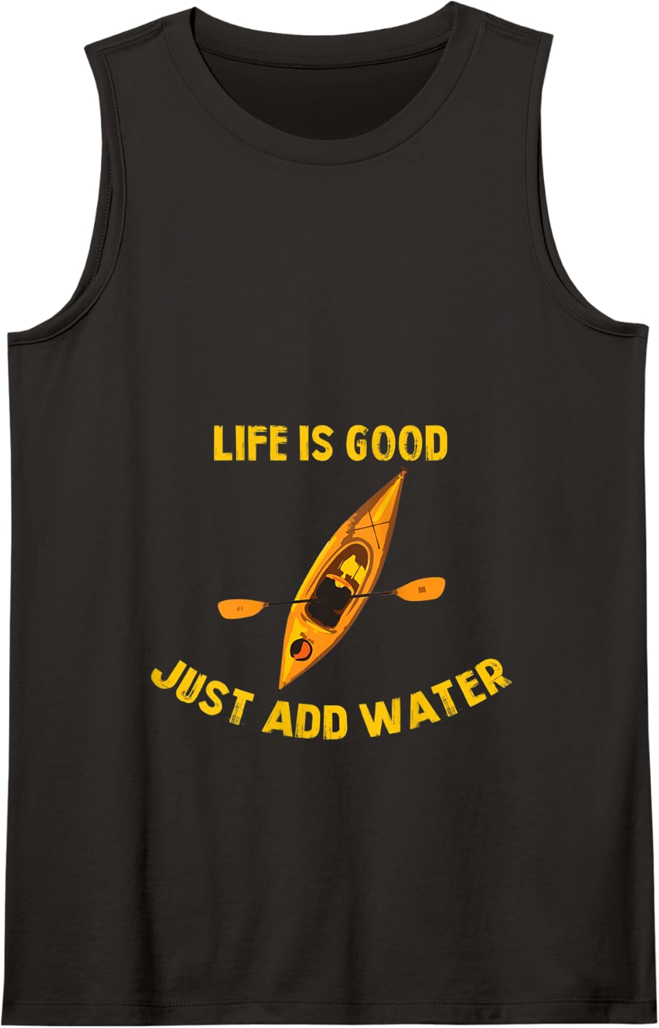 Life Is Really Good Just Add Water Kayaking Kayak Outdoor Tank Top - Black