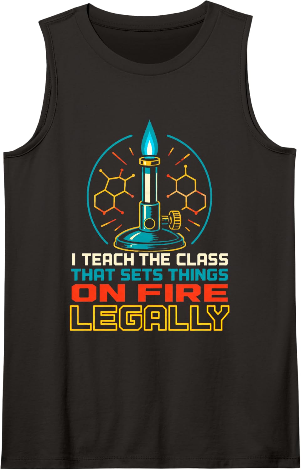 I Teach The Class that Sets Things On Fire Legally Chemistry Sleeveless Tank Top - Black