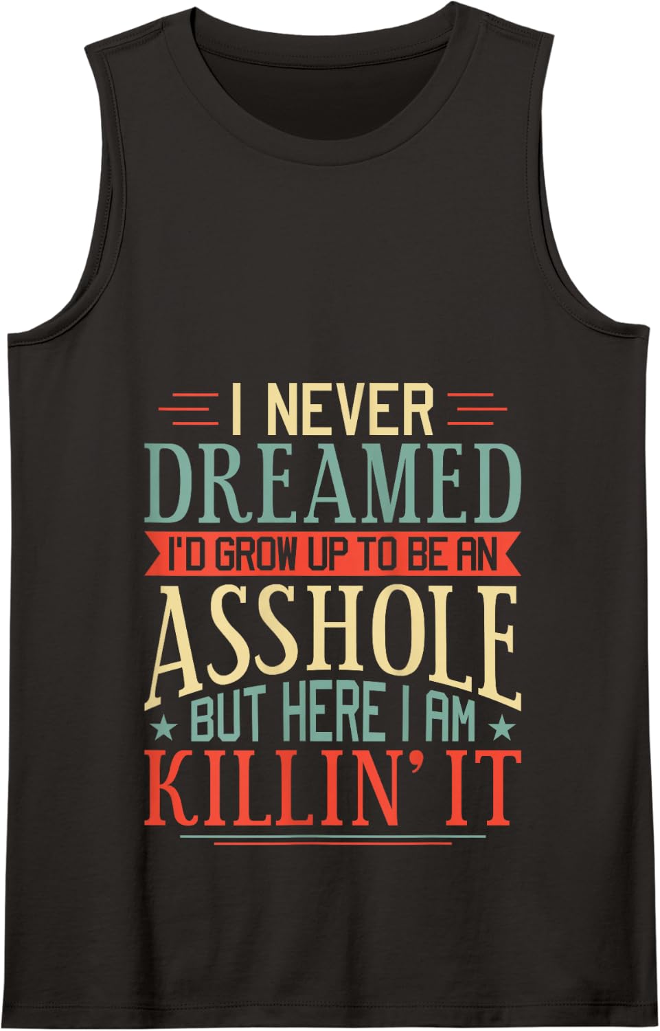 I Never Dreamed I'd Grow Up To Be An Asshole Funny Tank Top - Black