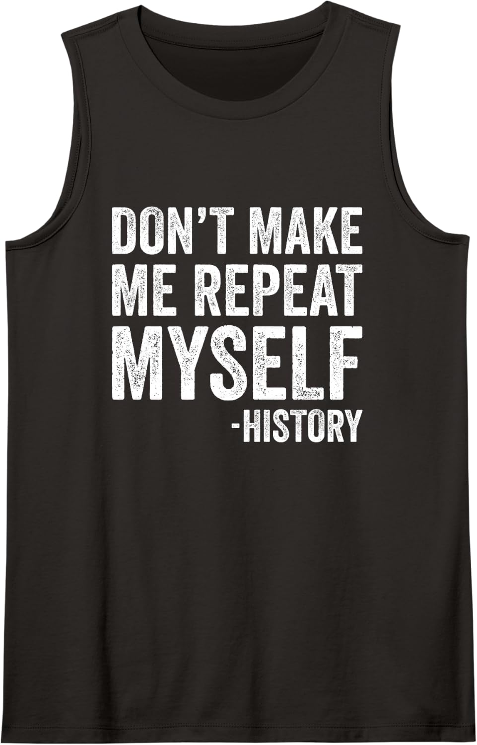 Dont Make Me Repeat Myself History Teacher Social Studies Sleeveless Tank Top - Black