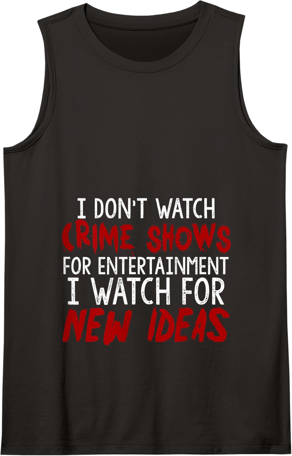 I Don't Watch Crime Shows For Entertainment I Watch For Tank Top - Black