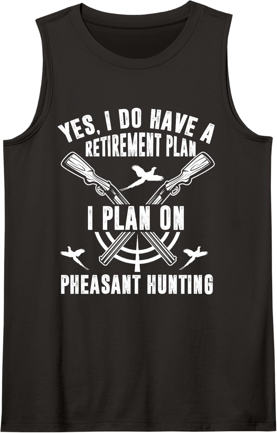 Yes, I Do Have A Retirement Plan I Plan On Pheasant Hunting Sleeveless Tank Top - Black