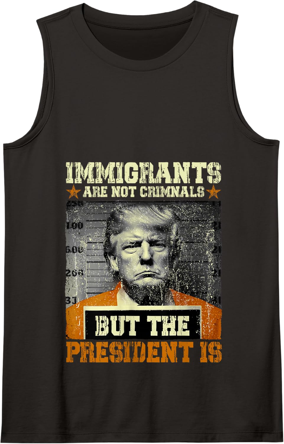 Immigrants Are Not Criminals But The President Is Funny Tank Top - Black