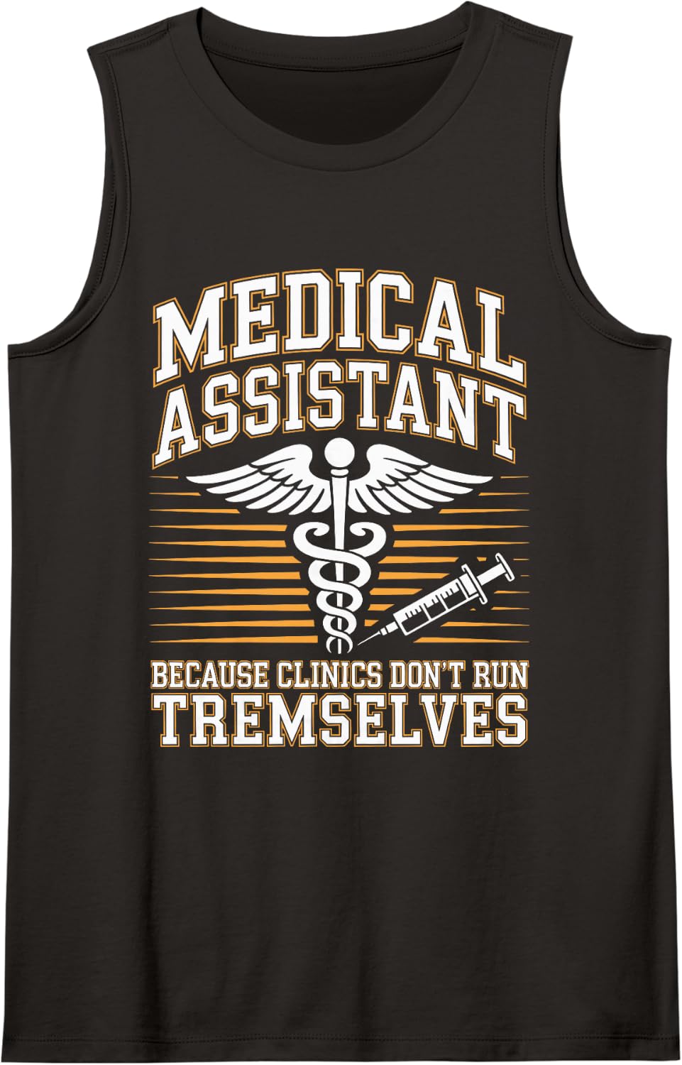 Funny Medical Assistant Because Clinics Don't Run Themselves Sleeveless Tank Top - Black
