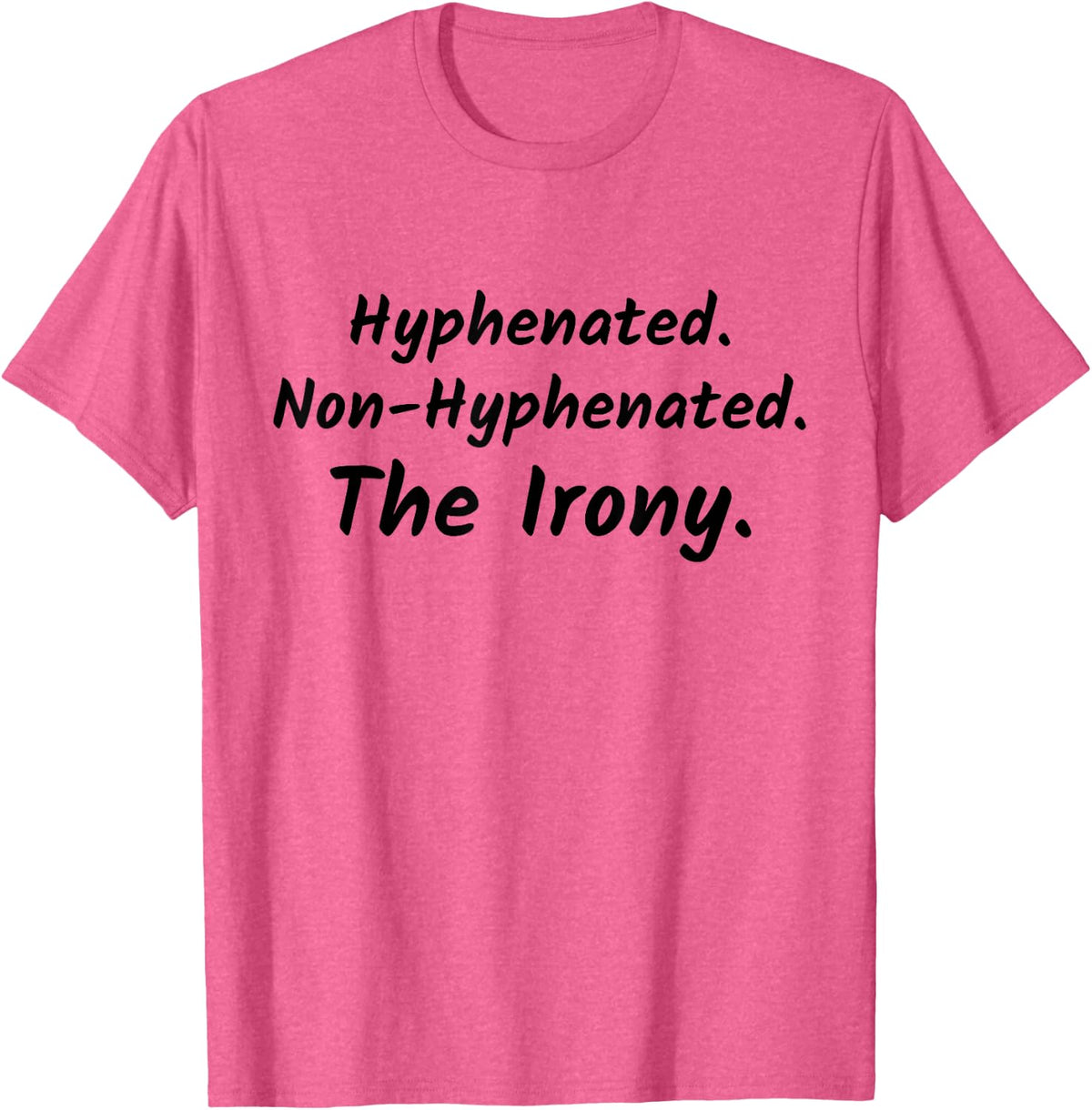 Ironic Humor - Hyphenated. Non-Hyphenated. The Irony T-Shirt - Pink Heather
