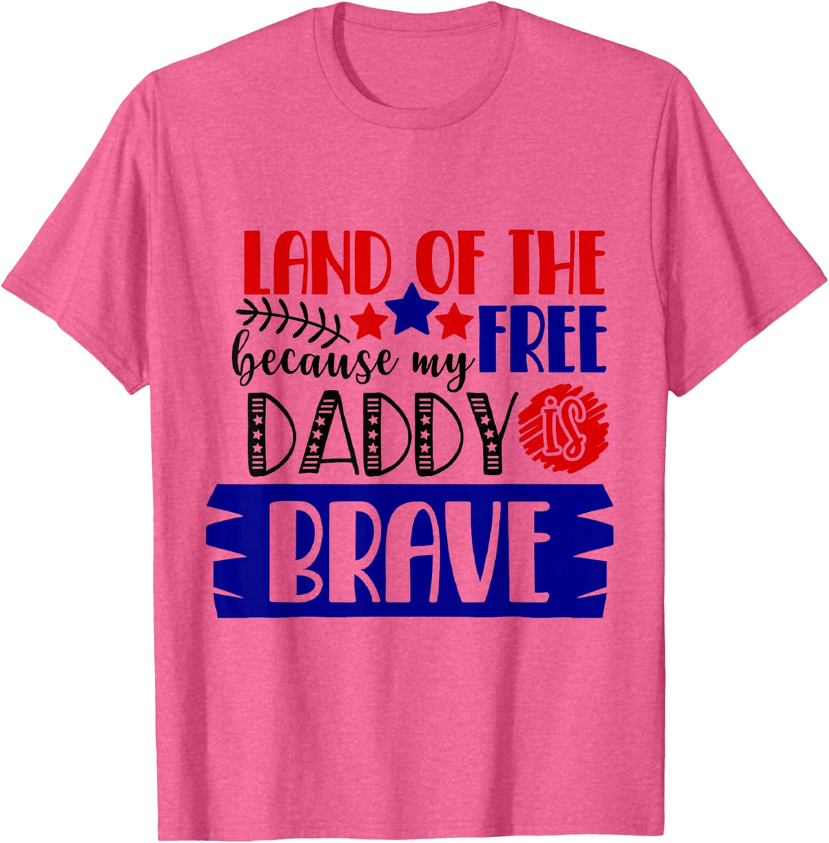 Land of The Free Because My Daddy Is Brave - 4th of July T-Shirt - Pink Heather