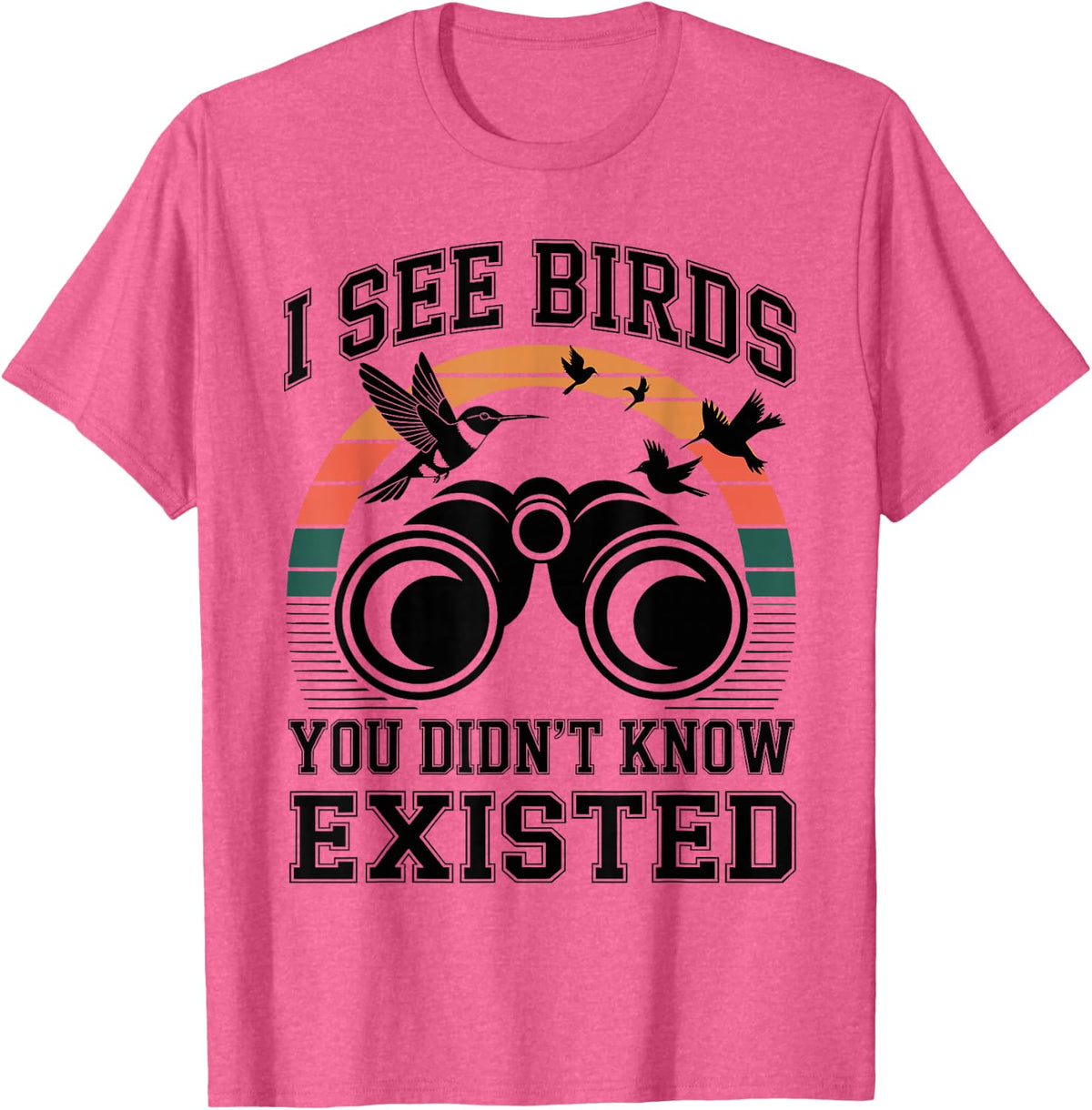 I See Birds You Didn't Know Existed Birdwatching Birdwatcher T-Shirt - Pink Heather
