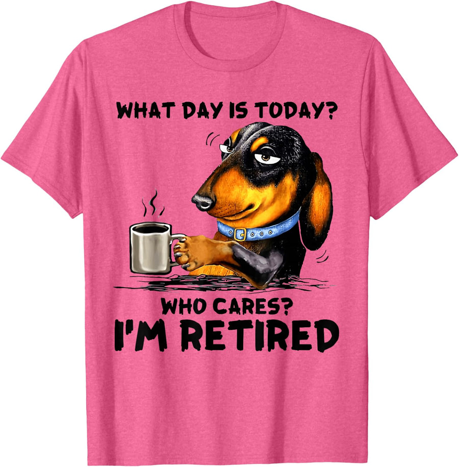 What Day Is Today Who Cares I'm Retired Dachshudn Dog T-Shirt - Pink Heather