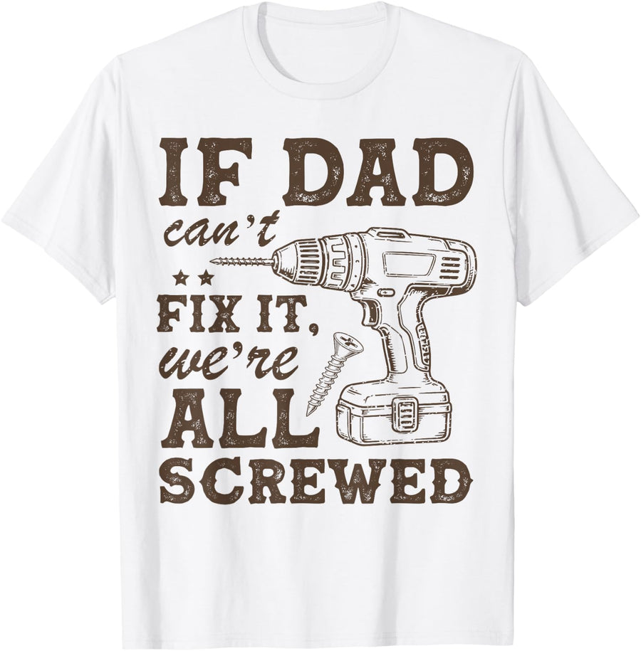 If Dad Cant Fix It No One Can Funny Fathers Day Men Dad T-Shirt - White