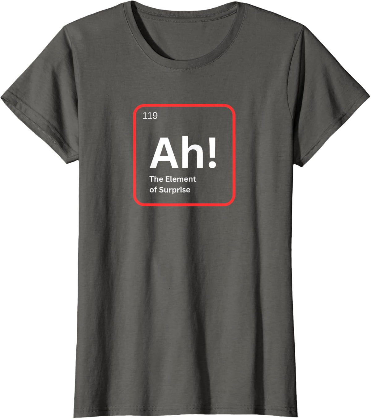 Ah The Element of Surprise Funny Chemistry Science Humor T-Shirt - Asphalt Grey