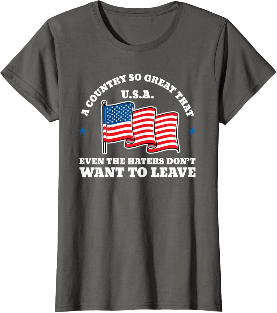 A Country So Great Even The Haters Don't Want To Leave Funny T-Shirt - Asphalt Grey