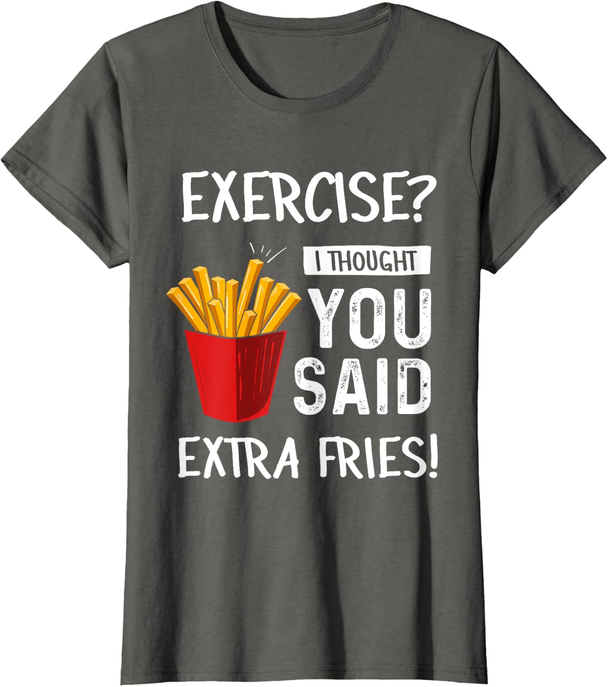 Exercise? I Thought You Said Extra Fries Funny Gym Workout T-Shirt - Asphalt Grey