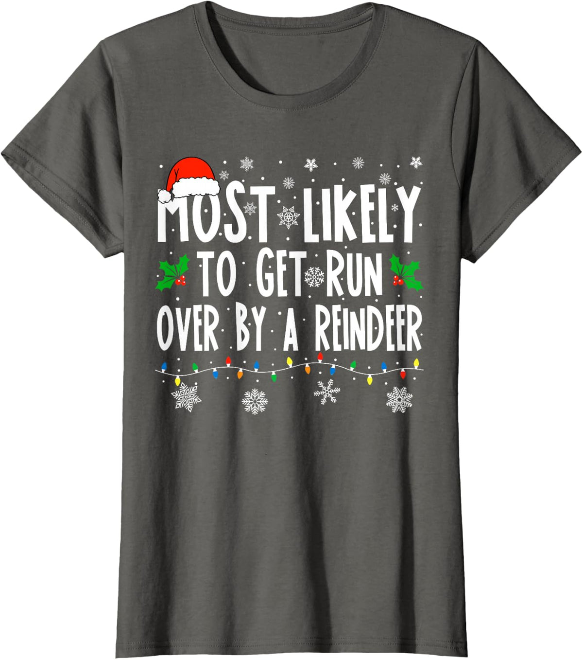 Most Likely To Get Run Over By A Reindeer Matching Christmas T-Shirt - Asphalt Grey