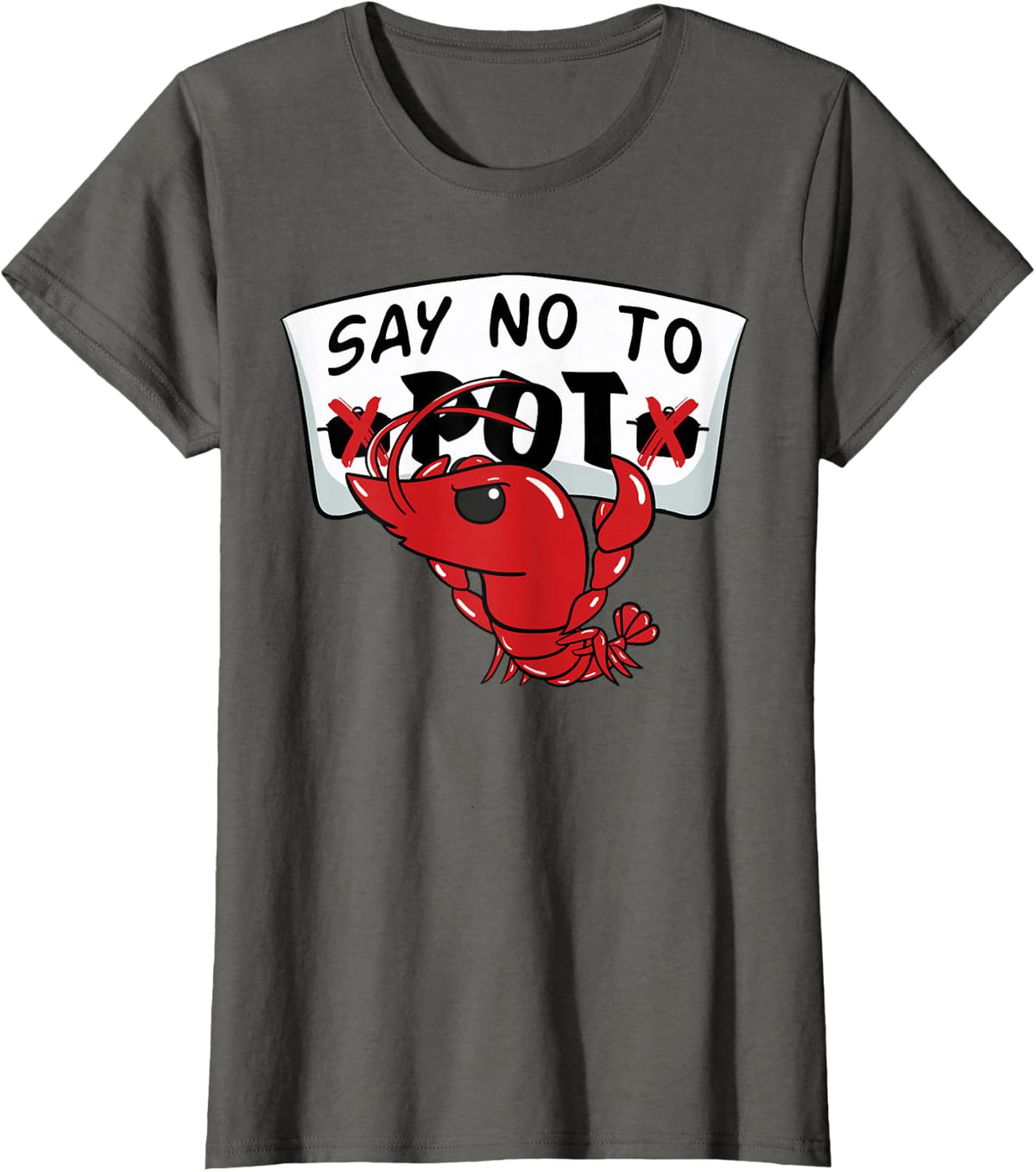 Louisiana Crawfish Boil Say No To Pot Men Women T-Shirt - Asphalt Grey