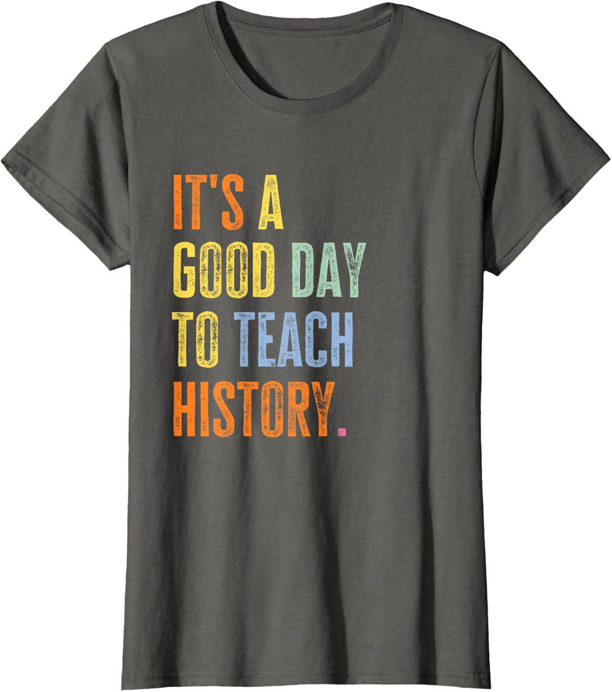 It's A Good Day To Teach History Funny School Teacher T-Shirt - Asphalt Grey