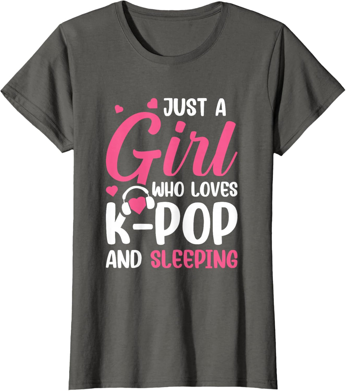 Just A Girl Who Loves K-Pop And Sleeping T-Shirt - Asphalt Grey
