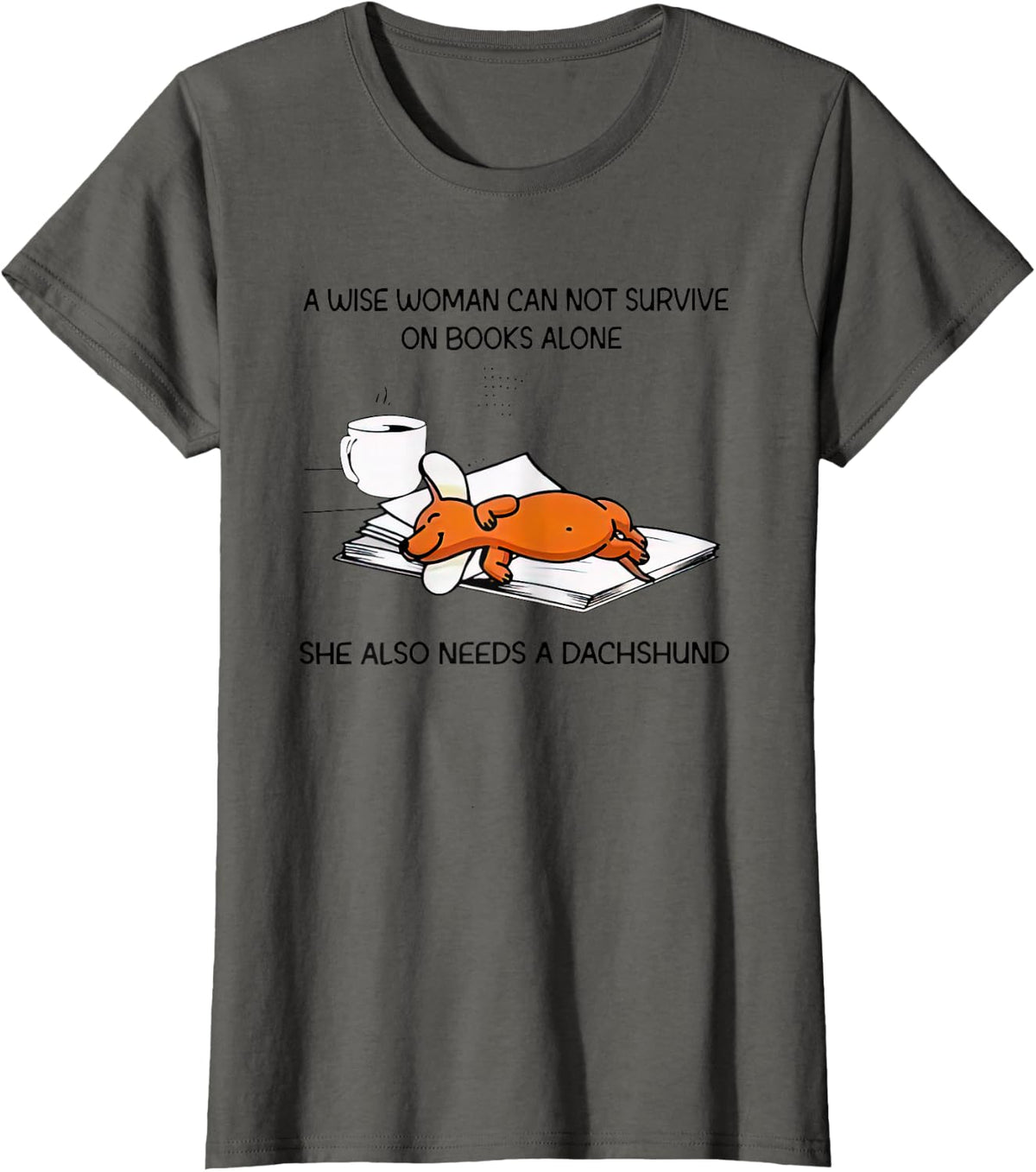 A Wise Woman Cannot Survive On Books Alone Needs A Dachshund T-Shirt - Asphalt Grey