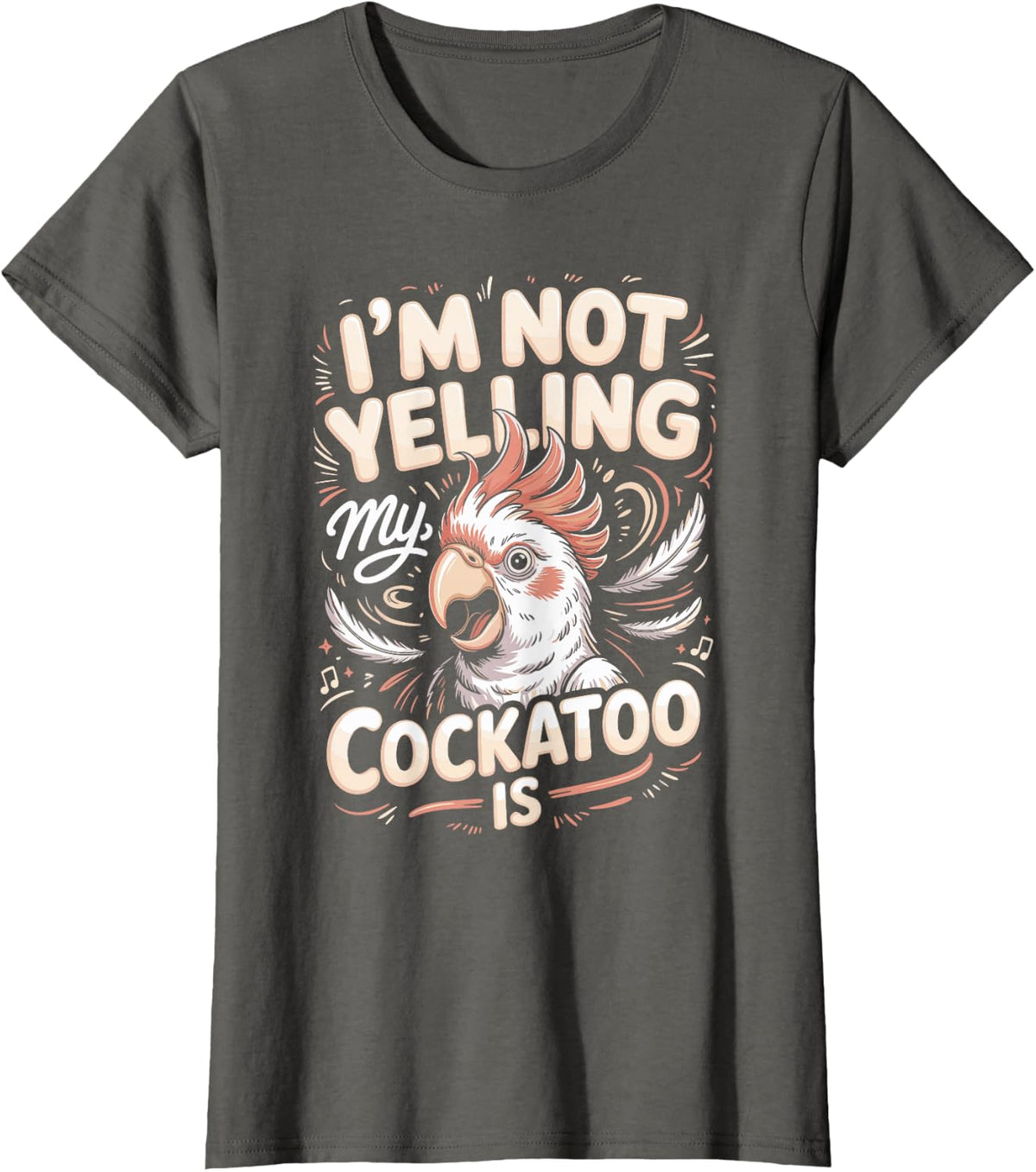 I'm Not Yelling My Cockatoo is Parrot Bird Cockatoos T-Shirt - Asphalt Grey
