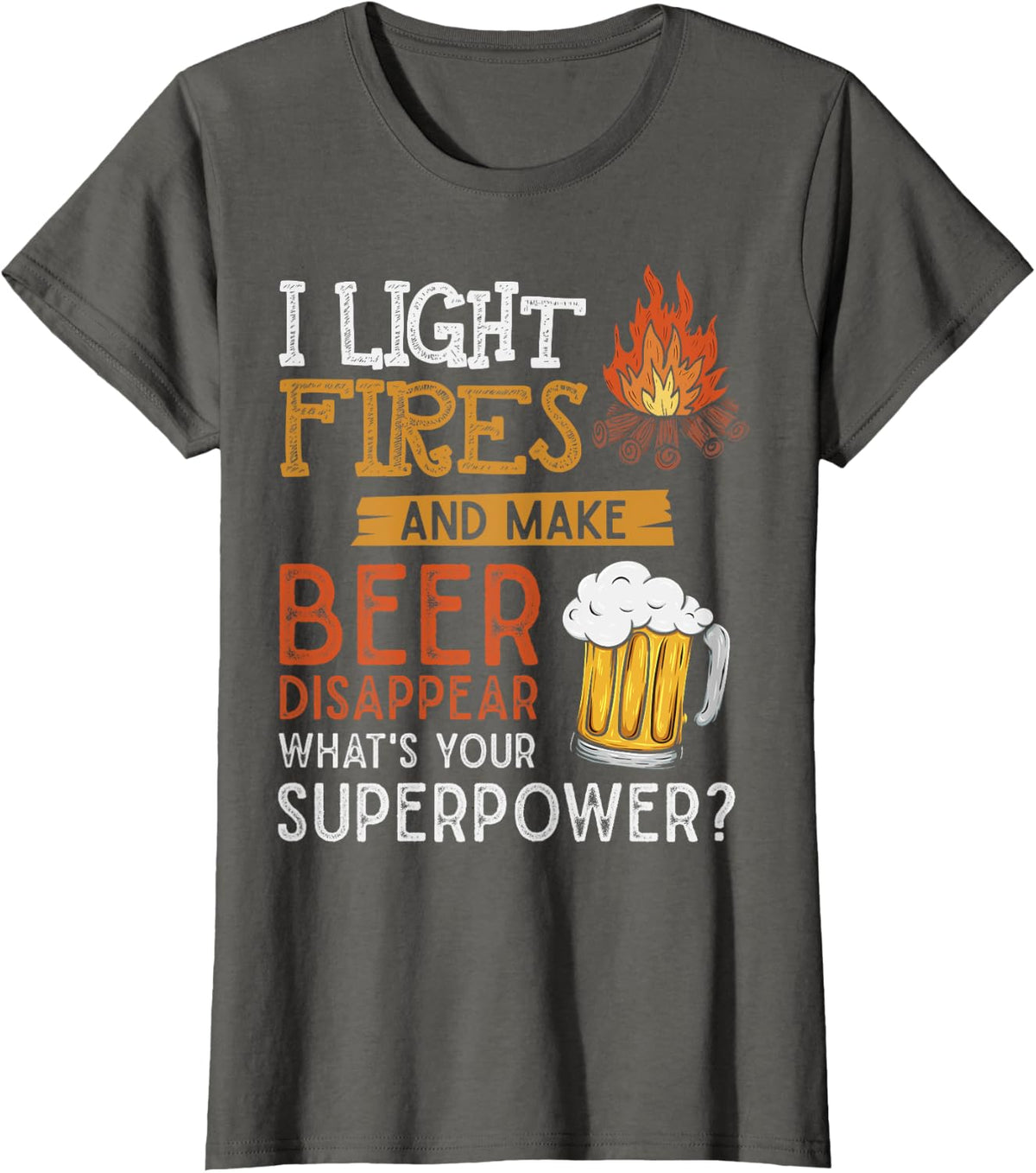 I Light Fires And Make Beer Disappear Shirt Funny Camping T-Shirt - Asphalt Grey