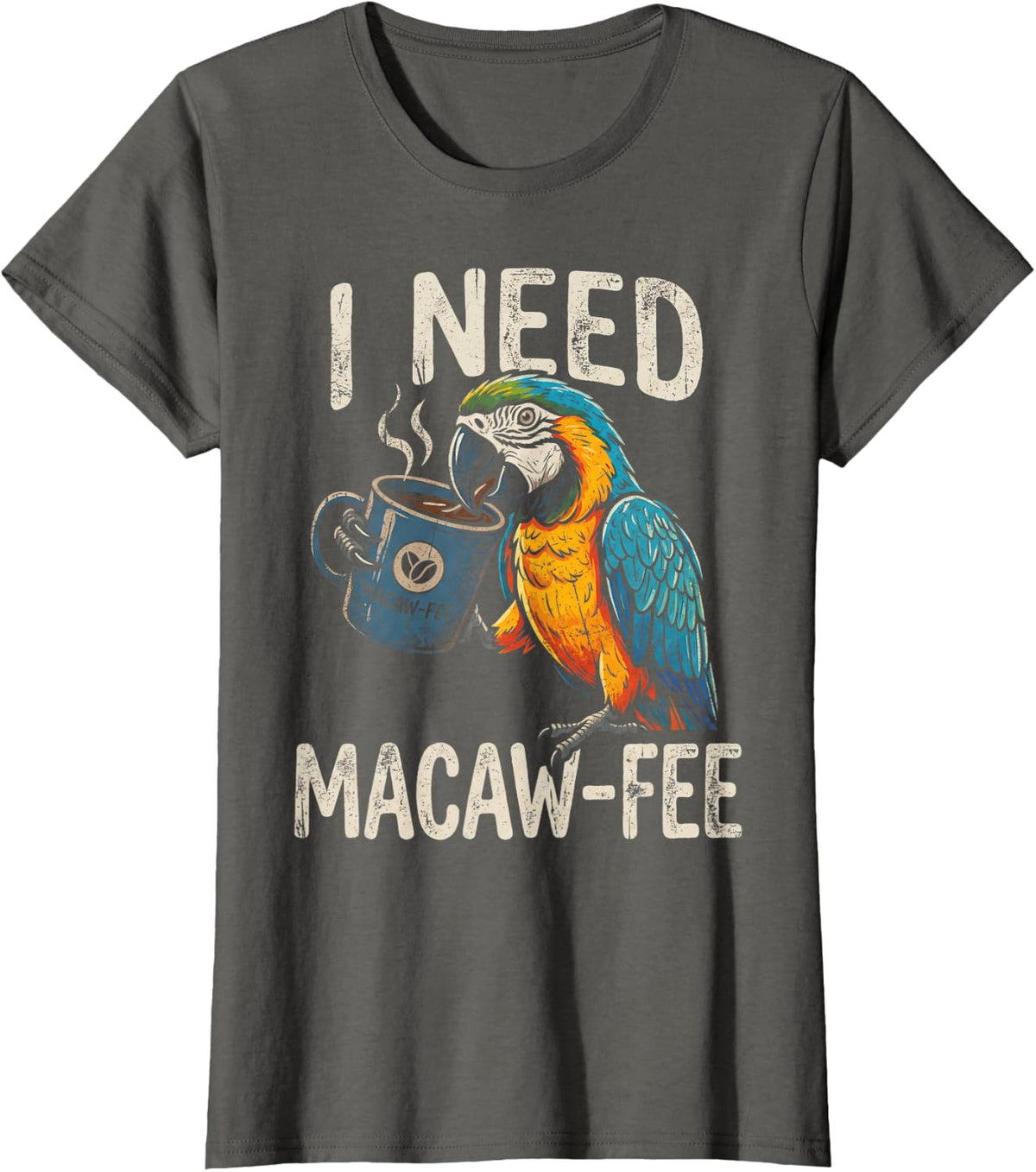 I Need Macaw-Fee Macaw Parrot Funny Coffee Lover T-Shirt - Asphalt Grey