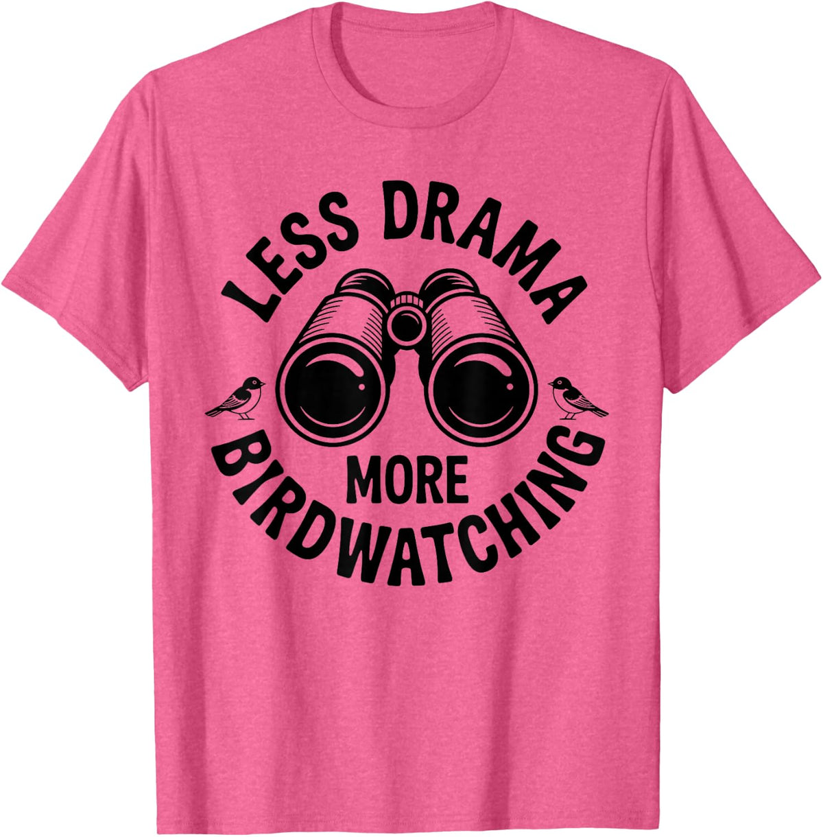 Less Drama More Birdwatching Funny Birdwatcher T-Shirt - Pink Heather
