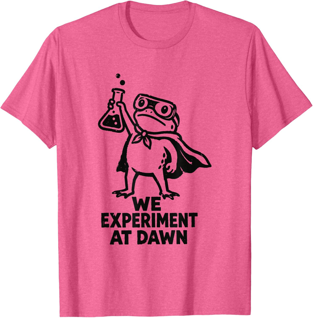 WE Experiment AT Dawn Frog Scientist Chemistry Joke T-Shirt - Pink Heather