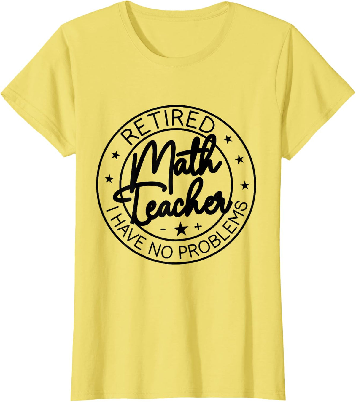 Retired Math Teacher i Have no Problem Funny Retirement T-Shirt - Lemon Yellow