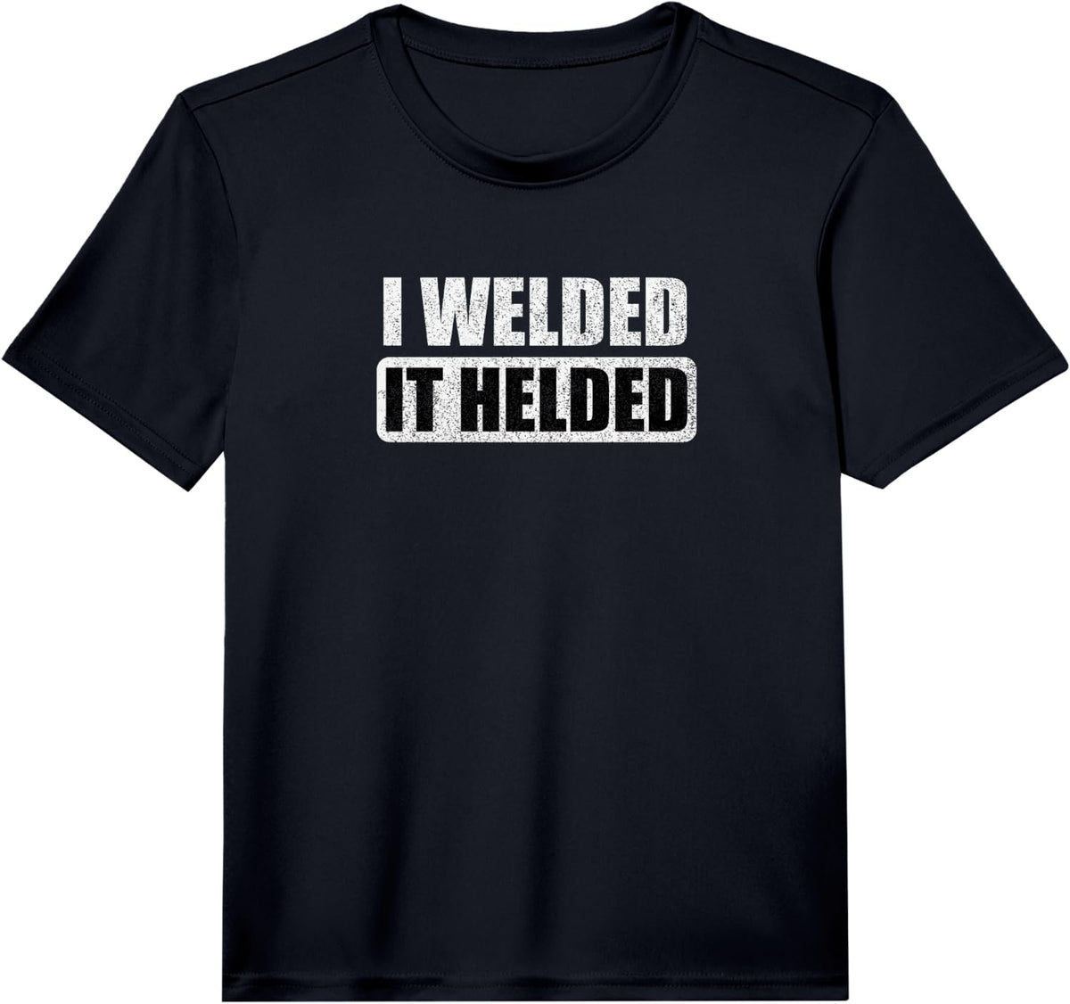 I Welded It Helded Performance T-Shirt - Black