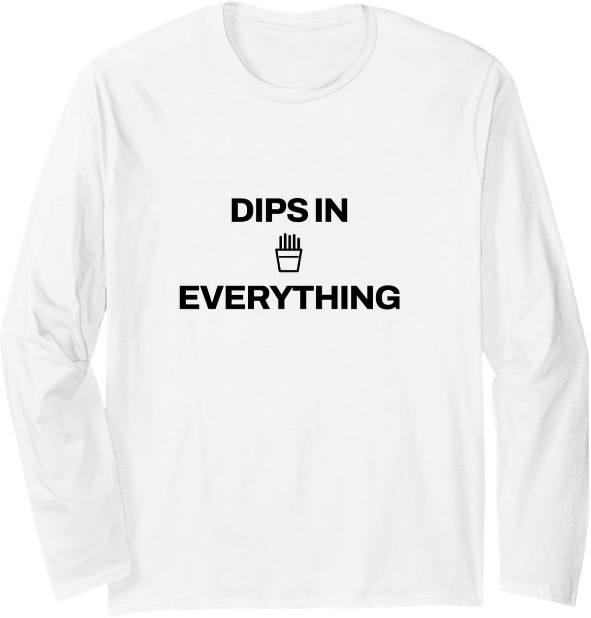 French Fries - Dips in Everything - Fast Food Long Sleeve T-Shirt - Adult Unisex White