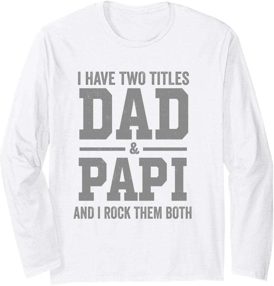 I Have Two Titles Dad Papi and Rock Them Both Vintage Long Sleeve T-Shirt - Adult Unisex White