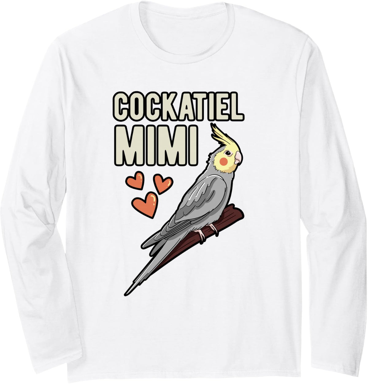 Cockatiel Mimi Parrot Owner Grandmother Cockatoo Pet Bird Long Sleeve T-Shirt - Adult Unisex White