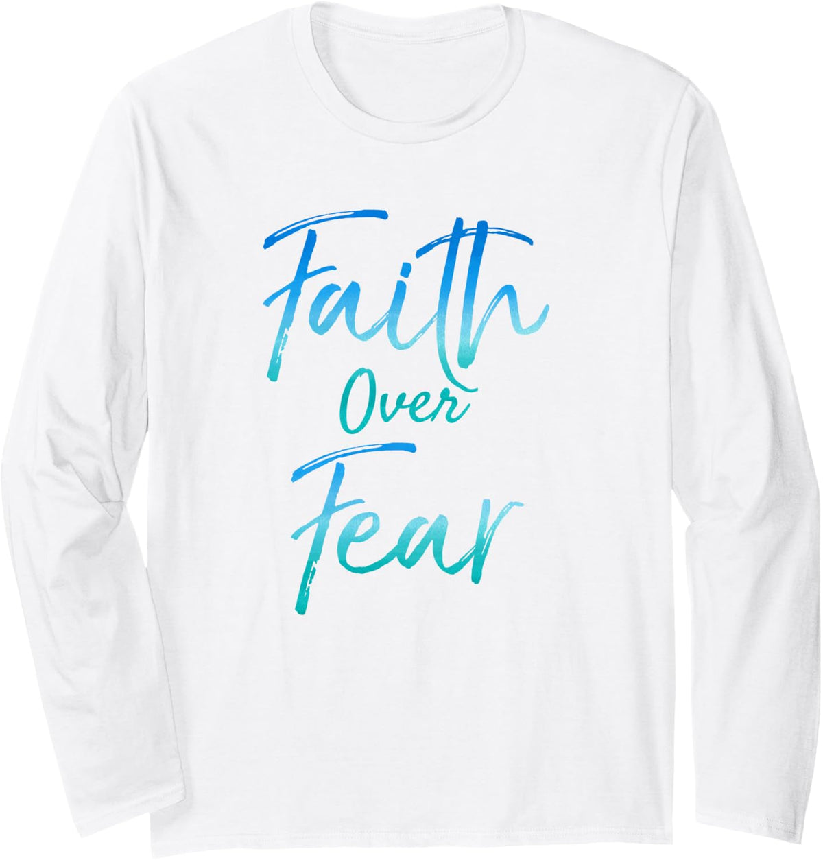 Cute Christian Quote for Women Jesus Saying Faith Over Fear Long Sleeve T-Shirt - Adult Unisex White