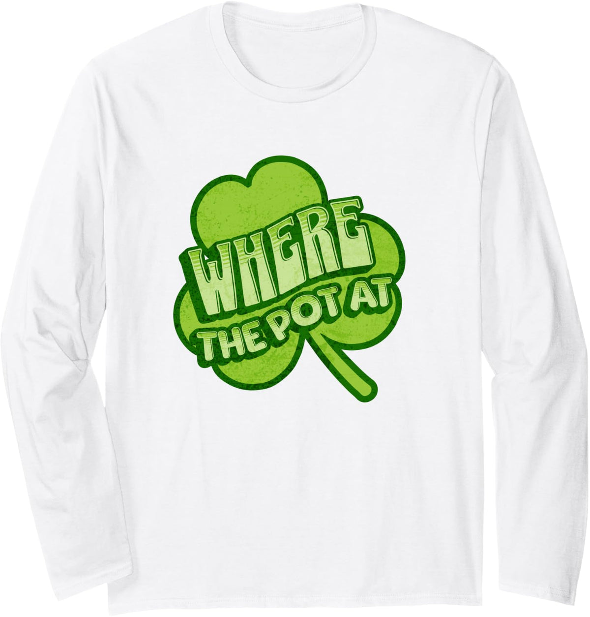 Where The Pot At, St Patrick's Day Funny for Men for Women Long Sleeve T-Shirt - Adult Unisex White