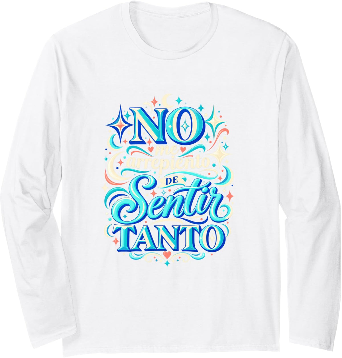 No Me Arrepiento De Sentir Tanto Spanish Empowering Quote Long Sleeve T-Shirt - Adult Unisex White