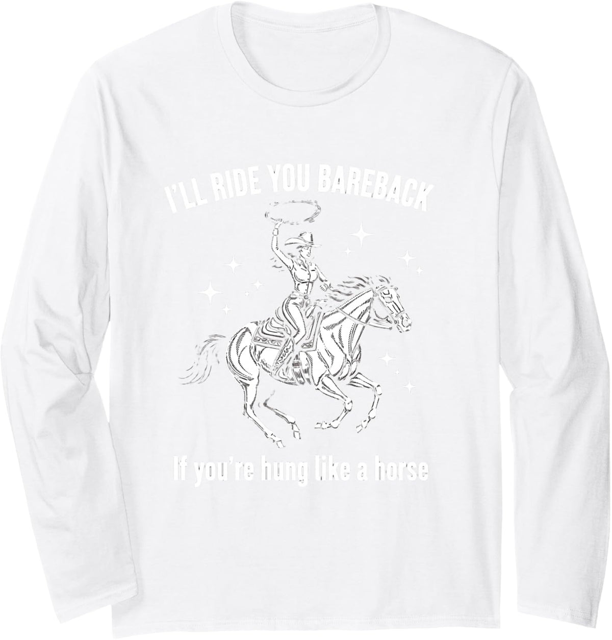 Cowgirls Western Wild West Equestrian I'll Ride You Bareback Long Sleeve T-Shirt - Adult Unisex White