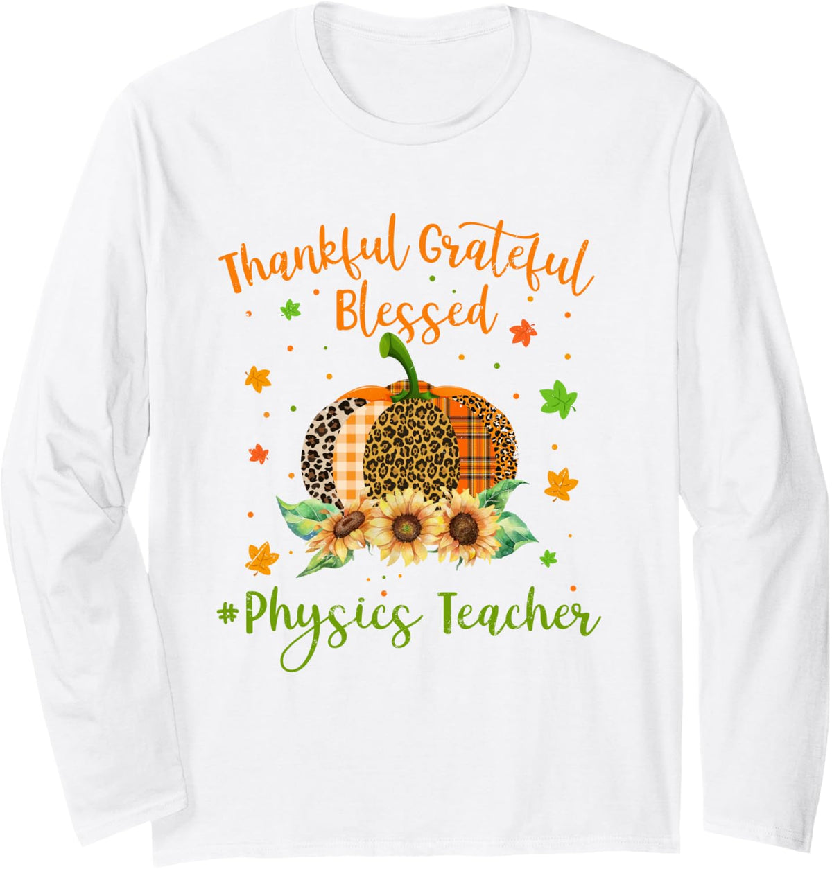 Thankful Physics Teacher Pumpkin Sunflower Thanksgiving Long Sleeve T-Shirt - Adult Unisex White