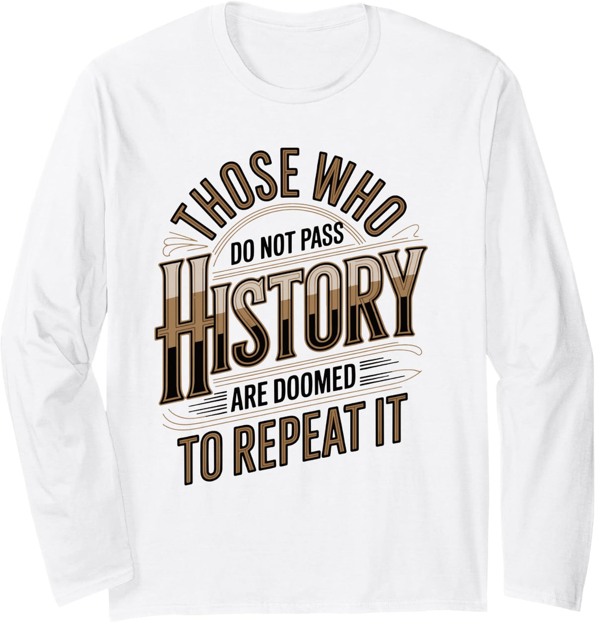 Funny History Quotes Sarcastic History Teacher History Lover Long Sleeve T-Shirt - Adult Unisex White